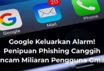 Google Keluarkan Alarm! Penipuan Phishing Canggih Ancam Miliaran Pengguna Gmail