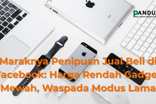 Maraknya Penipuan Jual Beli di Facebook Harga Rendah Gadget Mewah, Waspada Modus Lama